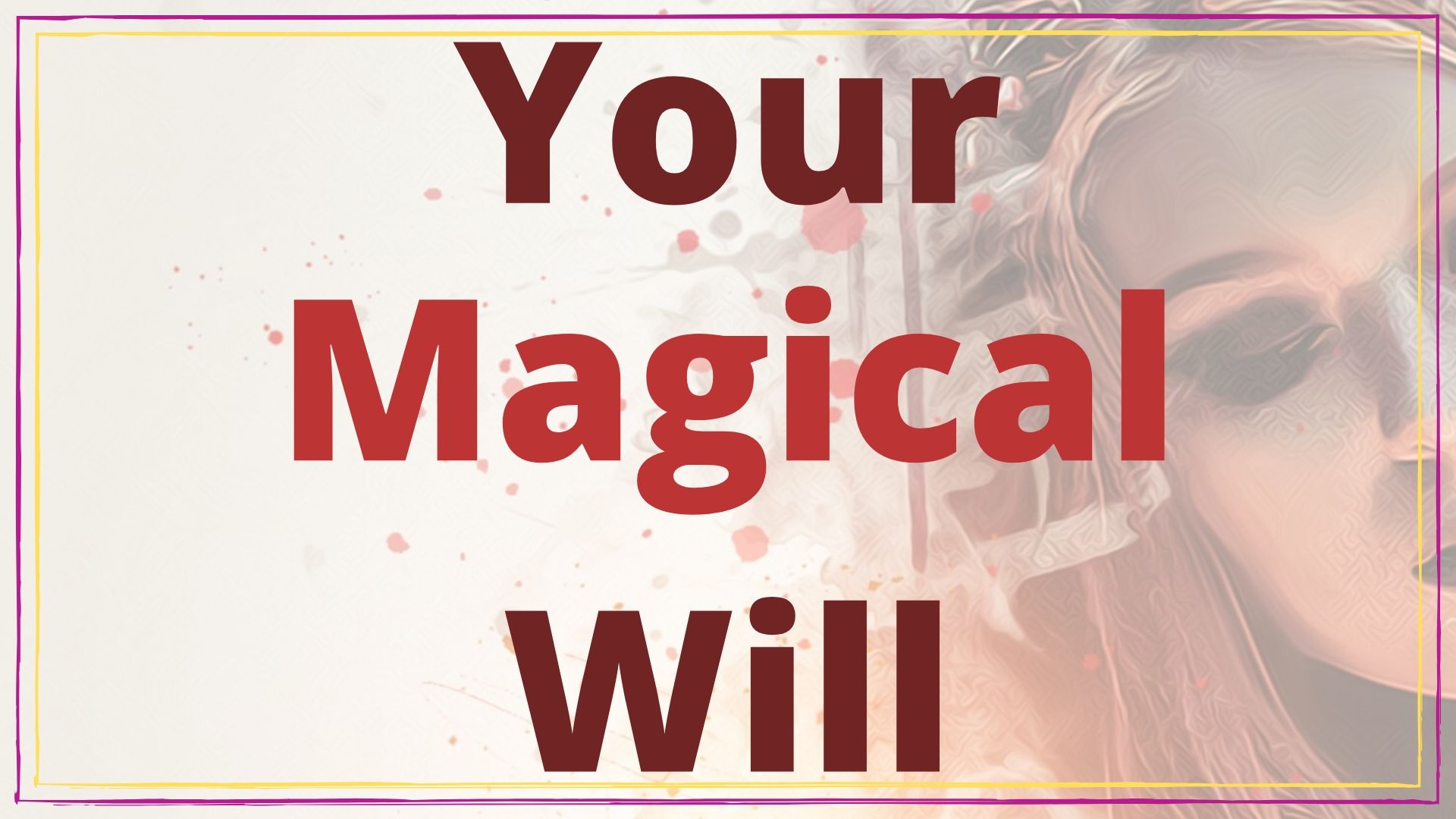 Your Magical Will
